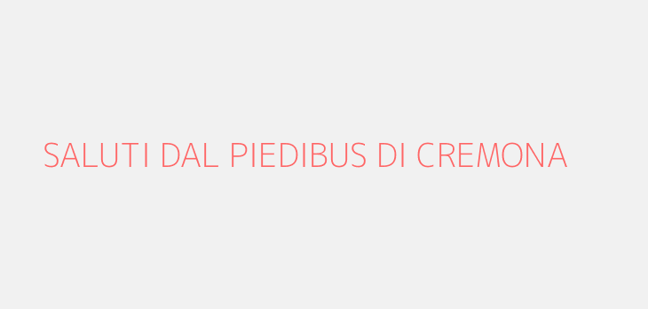 SALUTI DAL PIEDIBUS DI CREMONA